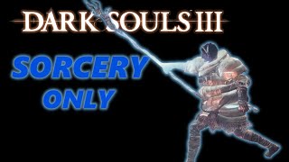 Can You Beat Dark Souls 3 With Only Sorcery [upl. by Nedap]