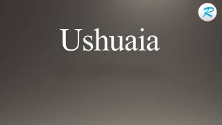 How to pronounce Ushuaia [upl. by Uyr]