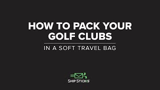 How To Pack Your Golf Clubs In A Soft Travel Bag With Ship Sticks [upl. by Fischer]