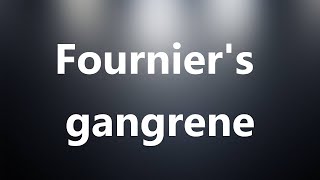 Fourniers gangrene  Medical Meaning and Pronunciation [upl. by Korie]