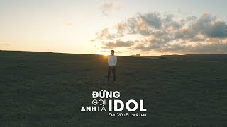 Đen  Đừng gọi anh là idol ft Lynk Lee Official Video [upl. by Ertnod]