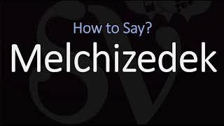 How to Pronounce Melchizedek CORRECTLY [upl. by Wendy]