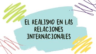 El Realismo en las Relaciones Internacionales [upl. by Anniala]