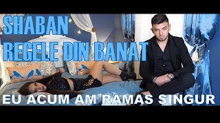 Shaban Regele din Banat  EU ACUM AM RAMAS SINGUR  Official Video [upl. by Dibri]