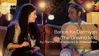 Bahon Ke Darmiyan The Unwind Mix by Raman Mahadevan amp Anwesshaa [upl. by Lanuk]