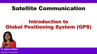 Satellite Communication  Introduction to Global Positioning System GPS [upl. by Teyugn944]