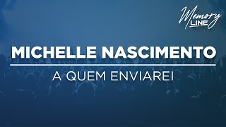 A Quem Enviarei  Michelle Nascimento [upl. by Cia193]